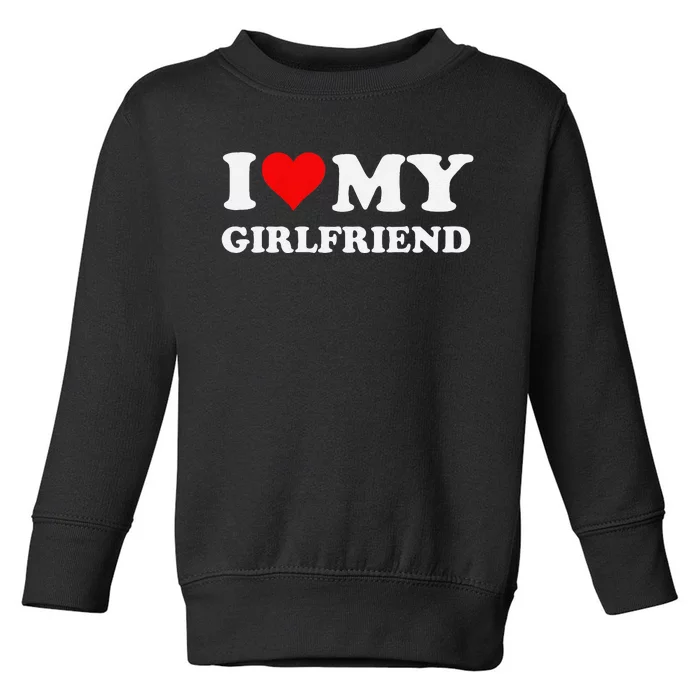 Funny I Love My Girlfriend Gf I Heart My Girlfriend Gf Funny Toddler Sweatshirt