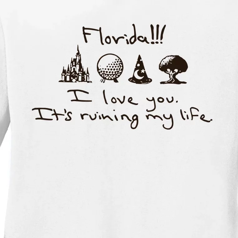 Florida I Love You ItS Ruining My Life Ladies Long Sleeve Shirt