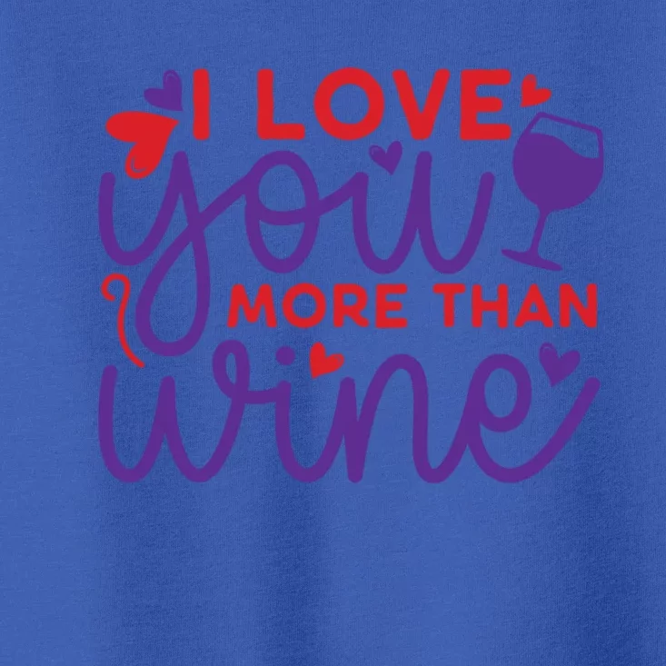 Funny I Love You More Than Wine Valentines Day Cool Gift Toddler T-Shirt