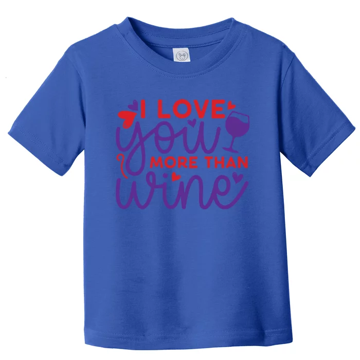 Funny I Love You More Than Wine Valentines Day Cool Gift Toddler T-Shirt