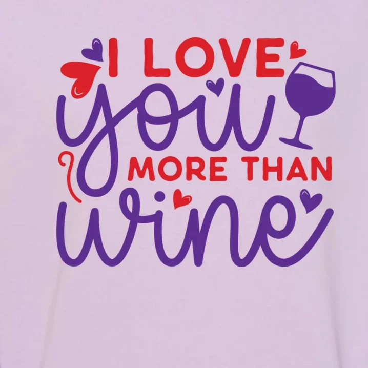 Funny I Love You More Than Wine Valentines Day Cool Gift Garment-Dyed Sweatshirt