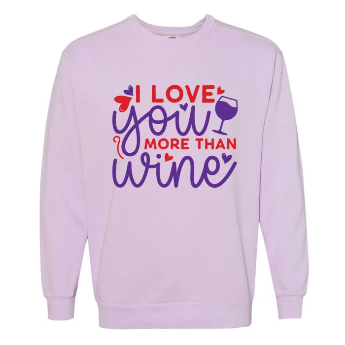 Funny I Love You More Than Wine Valentines Day Cool Gift Garment-Dyed Sweatshirt