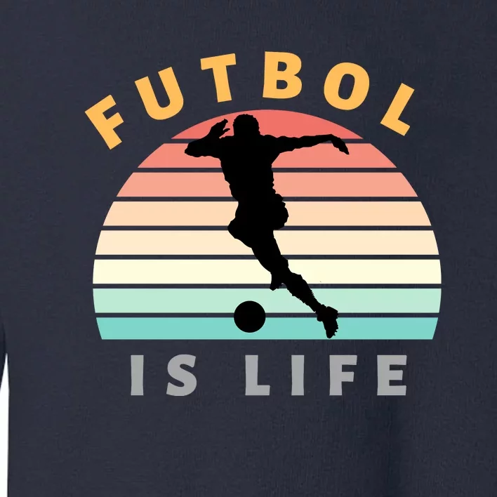 Futbol Is Life Toddler Sweatshirt