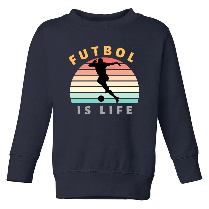 Futbol Is Life Toddler Sweatshirt