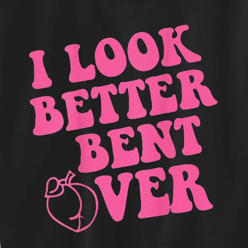 Funny i look better bent over Quote apparel cool saying Kids Sweatshirt