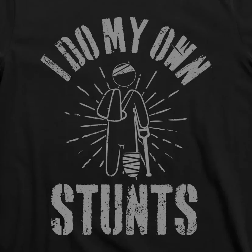 Funny Injury Leg I Do All My Own Stunts Get Well Gift T-Shirt