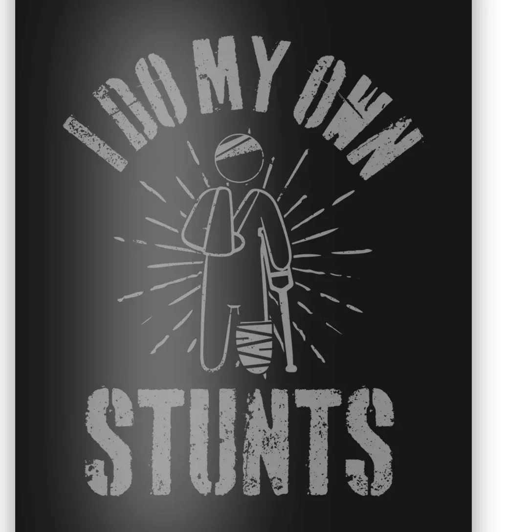 Funny Injury Leg I Do All My Own Stunts Get Well Gift Poster