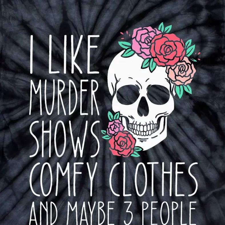 Funny I Like Murder Shows Comfy Clothes And Maybe 3 People Tie-Dye T-Shirt