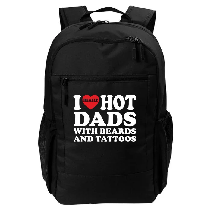 Funny I Love Hot Dads With Beards And Tattoos Fathers Day Daily Commute Backpack