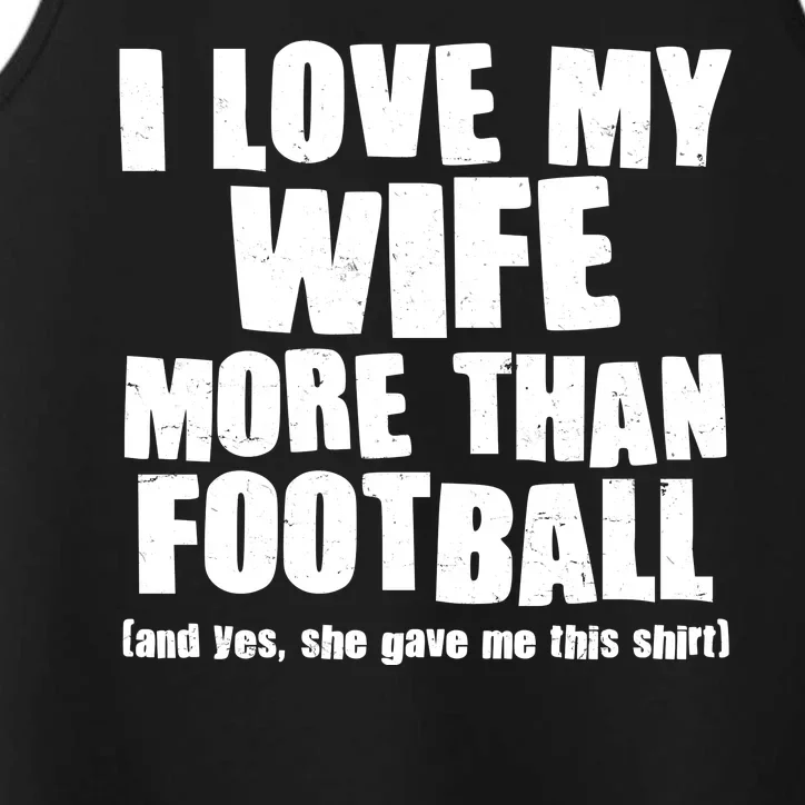 Funny I Love My Wife More Than Football Performance Tank