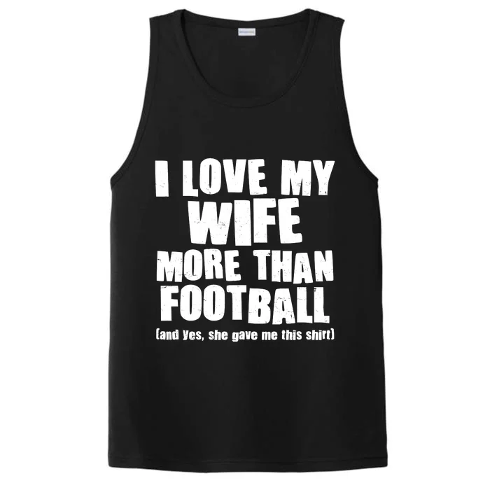 Funny I Love My Wife More Than Football Performance Tank