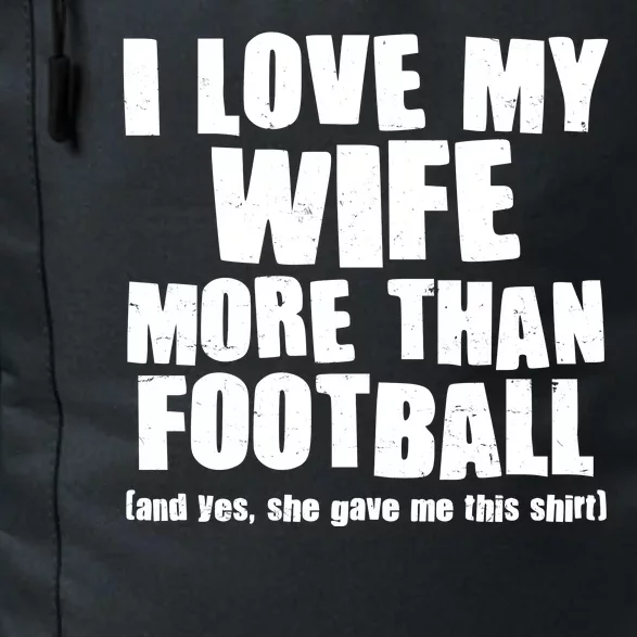 Funny I Love My Wife More Than Football Daily Commute Backpack