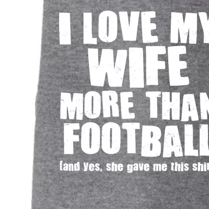 Funny I Love My Wife More Than Football Doggie 3-End Fleece Hoodie