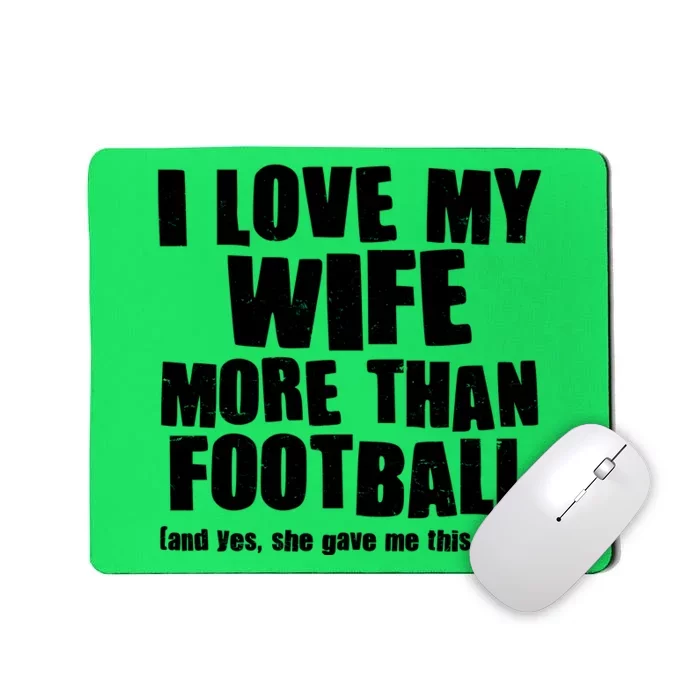 Funny I Love My Wife More Than Football Mousepad