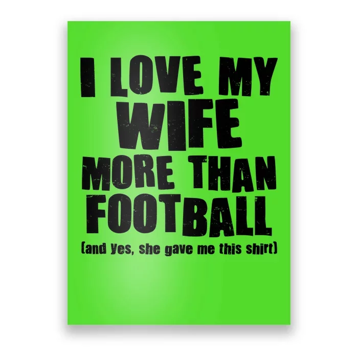 Funny I Love My Wife More Than Football Poster