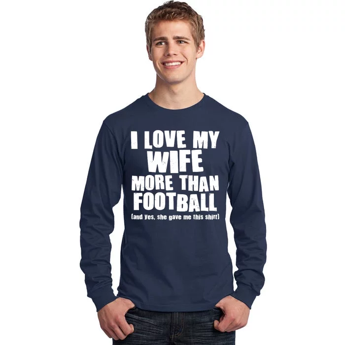 Funny I Love My Wife More Than Football Tall Long Sleeve T-Shirt