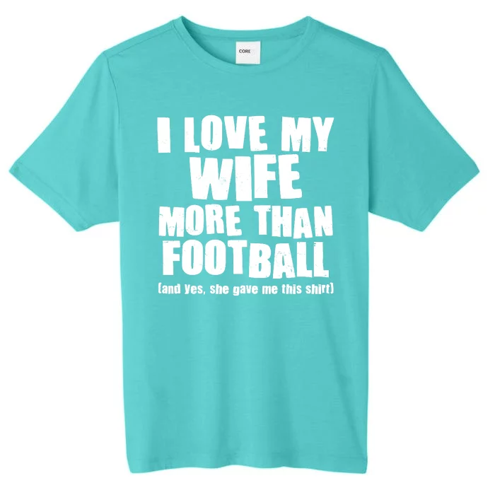 Funny I Love My Wife More Than Football ChromaSoft Performance T-Shirt