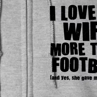 Funny I Love My Wife More Than Football Full Zip Hoodie