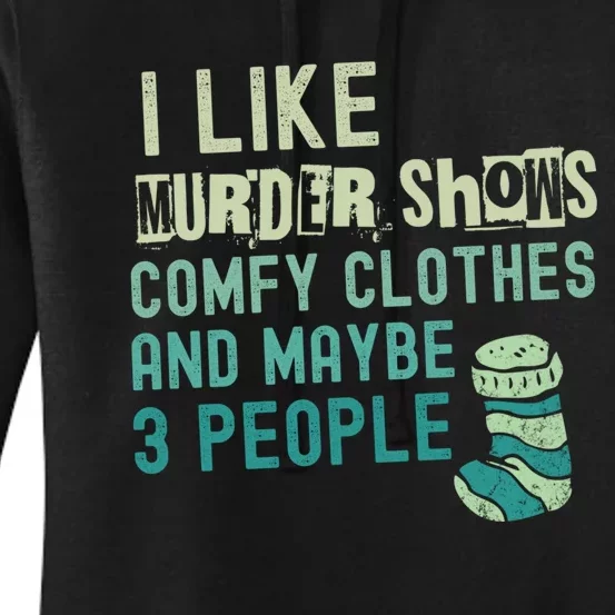 Funny I Like Murder Shows Comfy Clothes And Maybe 3 People Women's Pullover Hoodie