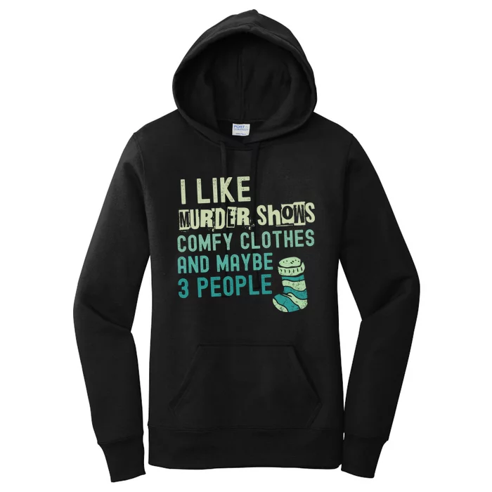 Funny I Like Murder Shows Comfy Clothes And Maybe 3 People Women's Pullover Hoodie