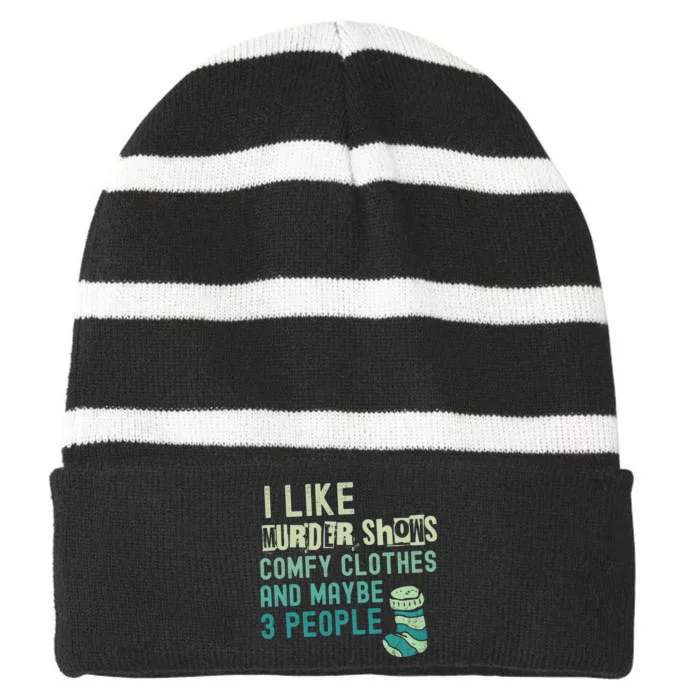 Funny I Like Murder Shows Comfy Clothes And Maybe 3 People Striped Beanie with Solid Band