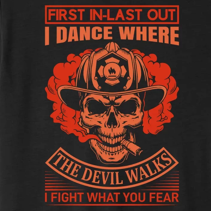 First In Last Out I Dance Where The Devil Walks I Fight What You Fear ChromaSoft Performance T-Shirt