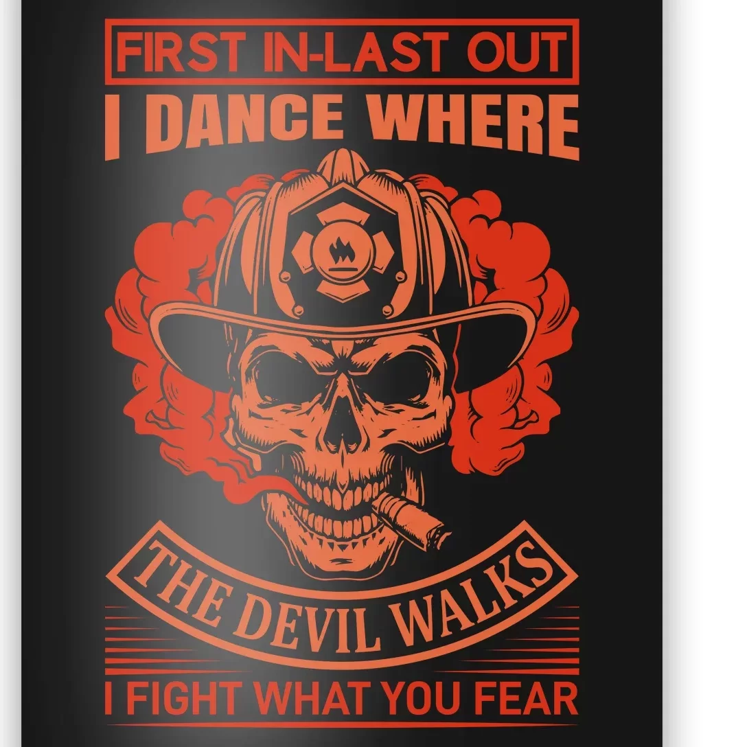 First In Last Out I Dance Where The Devil Walks I Fight What You Fear Poster