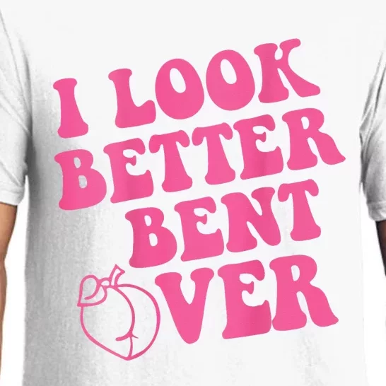 Funny i look better bent over Quote apparel cool saying Pajama Set