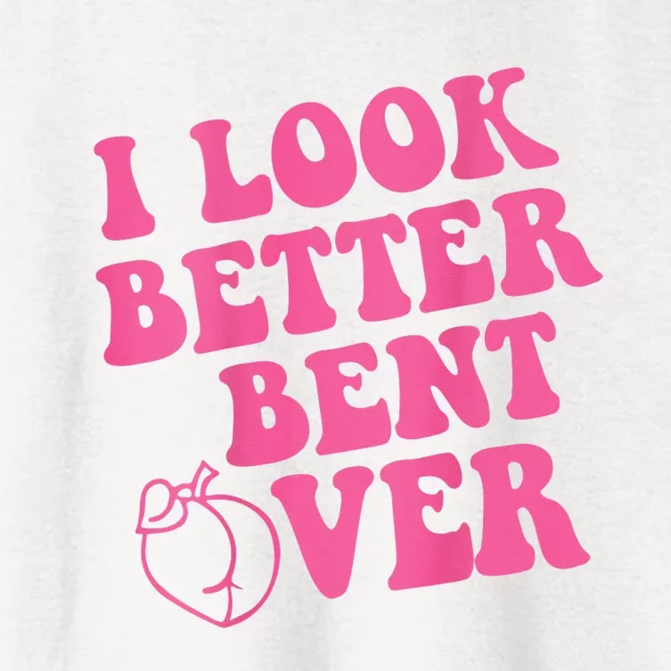 Funny i look better bent over Quote apparel cool saying Women's Crop Top Tee