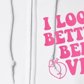 Funny i look better bent over Quote apparel cool saying Full Zip Hoodie