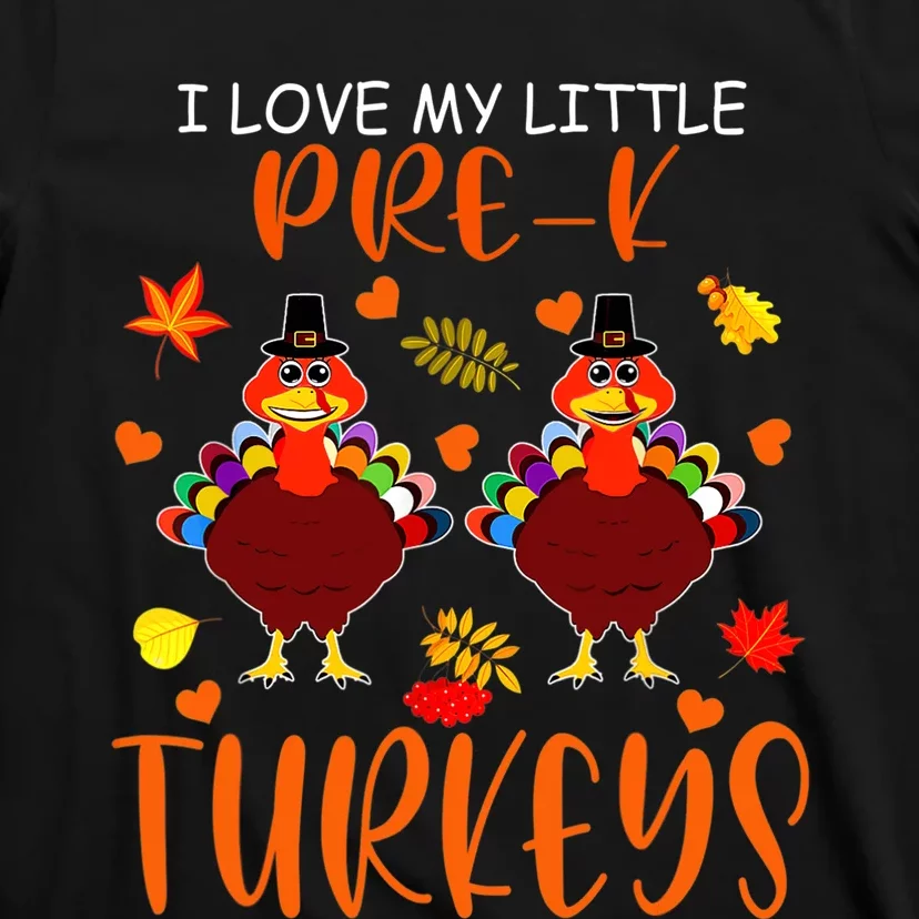 Funny I Love My Little Pre K Turkeys Thanksgiving Teacher T-Shirt