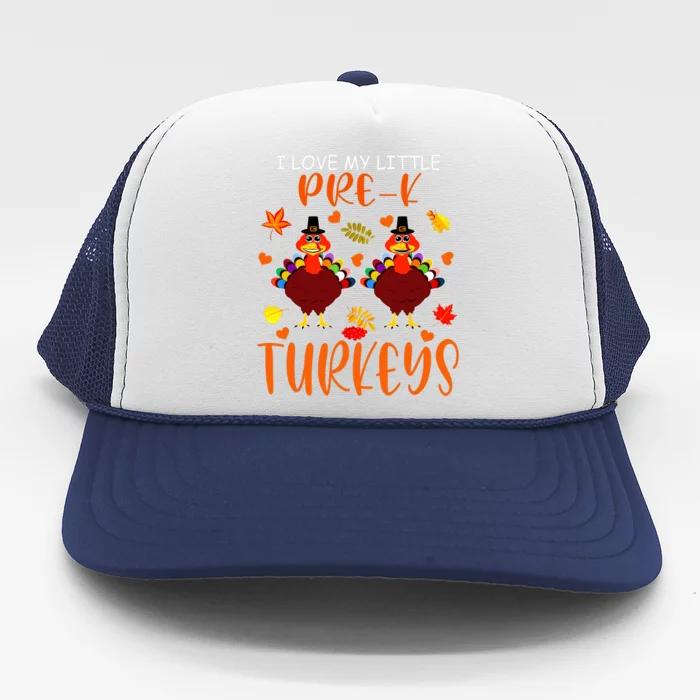 Funny I Love My Little Pre K Turkeys Thanksgiving Teacher Trucker Hat