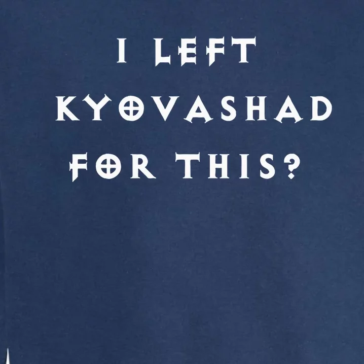 Funny I Left Kyovashad Diablo 4 Inspired Garment-Dyed Sweatshirt