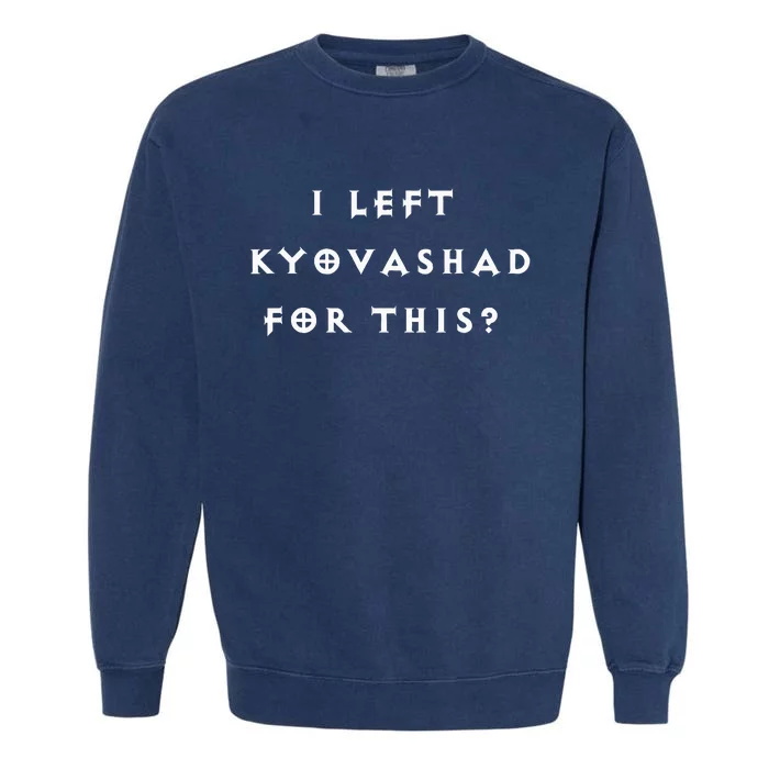 Funny I Left Kyovashad Diablo 4 Inspired Garment-Dyed Sweatshirt