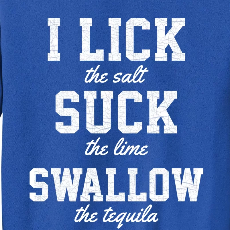 Funny I Lick Salt Swallow Tequila Suck Lime Summer Humor Cool Gift Sweatshirt