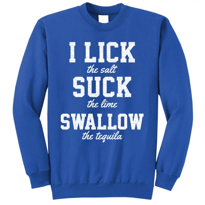 Funny I Lick Salt Swallow Tequila Suck Lime Summer Humor Cool Gift Sweatshirt