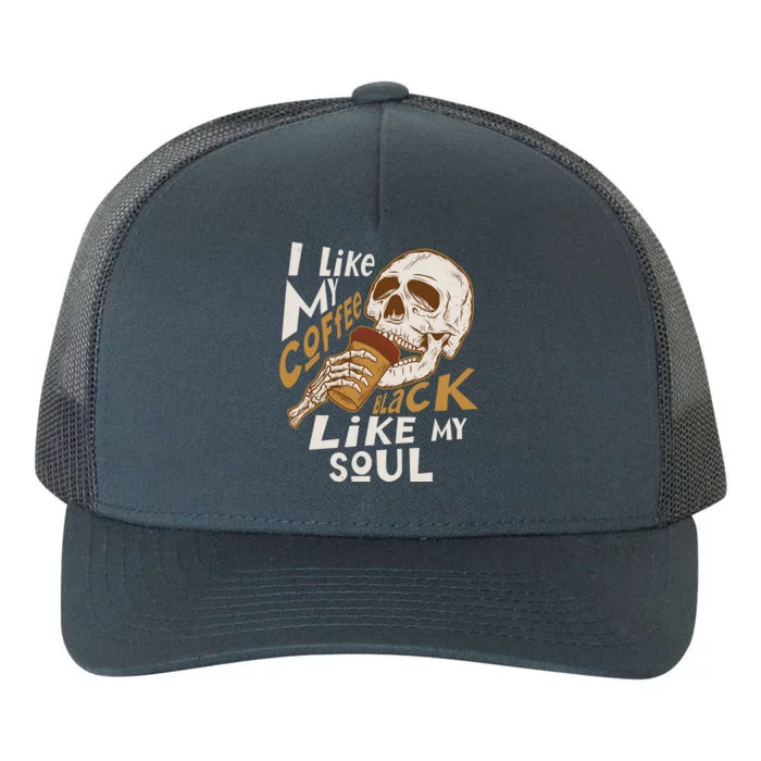 Funny I Like My Coffee Black Like My Soul Skeleton Coffee Lover Yupoong Adult 5-Panel Trucker Hat