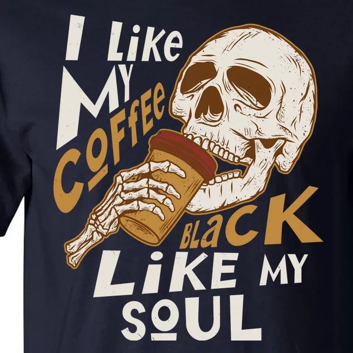 Funny I Like My Coffee Black Like My Soul Skeleton Coffee Lover Tall T-Shirt