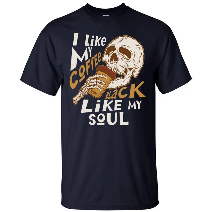 Funny I Like My Coffee Black Like My Soul Skeleton Coffee Lover Tall T-Shirt