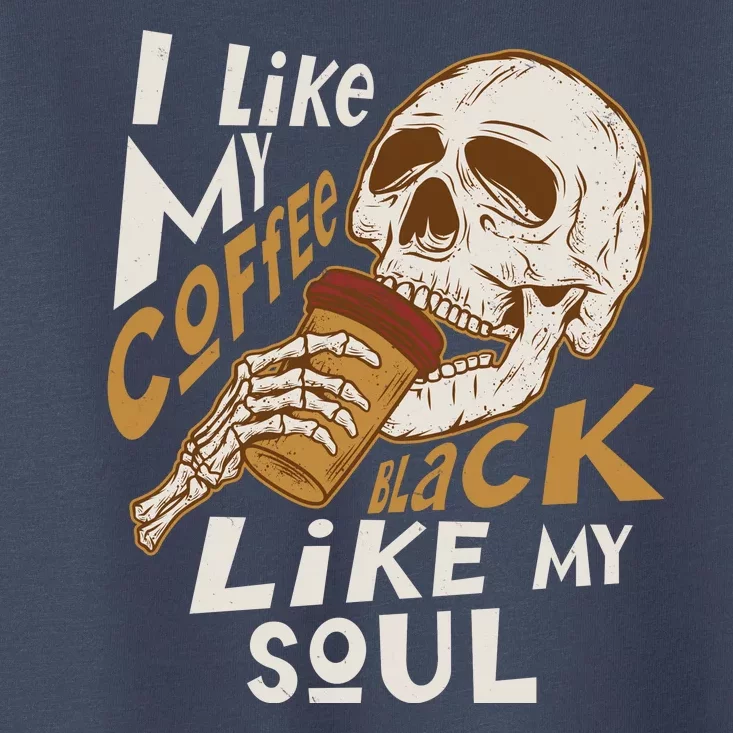 Funny I Like My Coffee Black Like My Soul Skeleton Coffee Lover Toddler T-Shirt