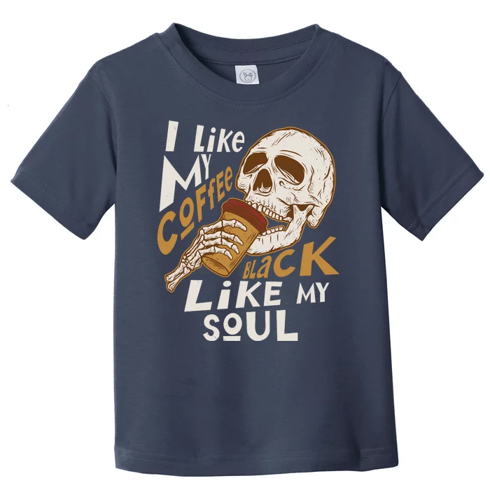 Funny I Like My Coffee Black Like My Soul Skeleton Coffee Lover Toddler T-Shirt