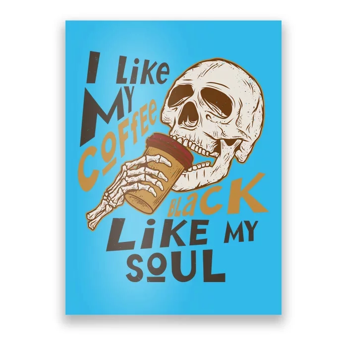 Funny I Like My Coffee Black Like My Soul Skeleton Coffee Lover Poster