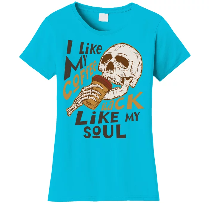 Funny I Like My Coffee Black Like My Soul Skeleton Coffee Lover Women's T-Shirt