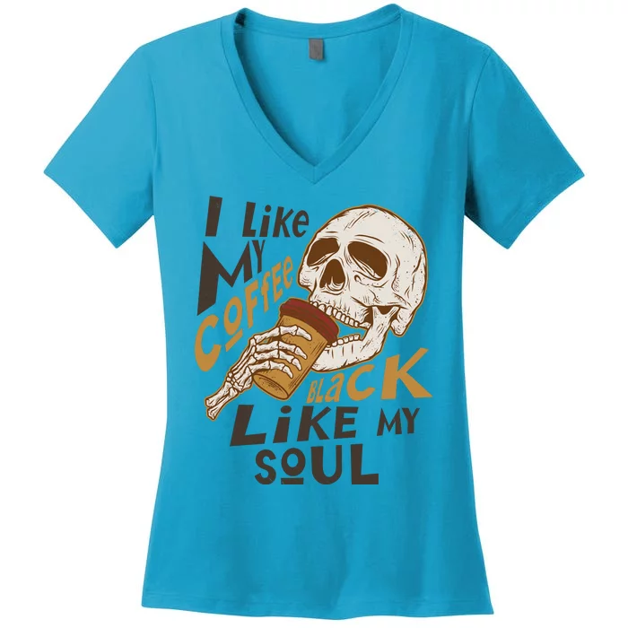 Funny I Like My Coffee Black Like My Soul Skeleton Coffee Lover Women's V-Neck T-Shirt