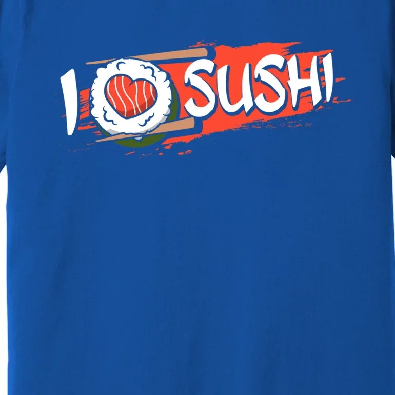 Funny I Love Sushi Japan Food Japanese Sushi Lover Cute Gift Premium T-Shirt