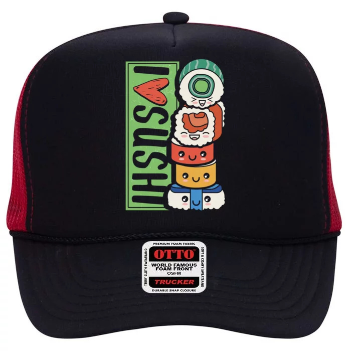 Funny I Love Sushi Japanese Food Japan Sushi Lover Gift High Crown Mesh Trucker Hat