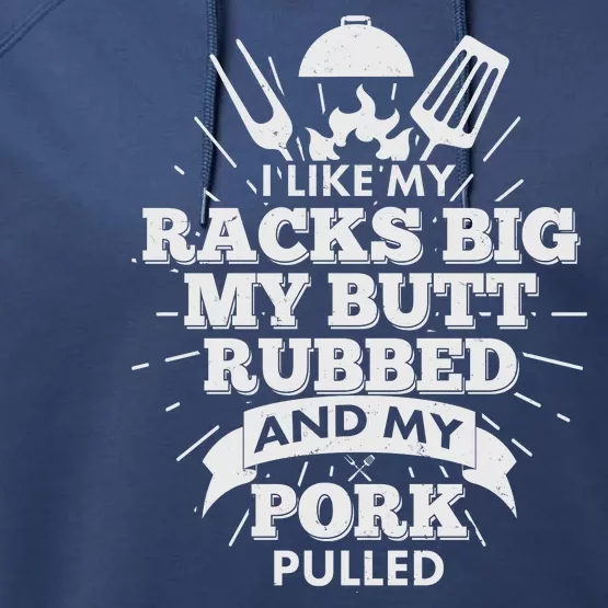 Funny I Like My Racks Big Butt Rubbed And Pork Pulled Performance Fleece Hoodie