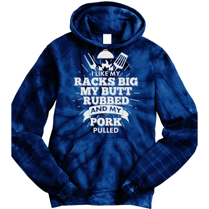 Funny I Like My Racks Big Butt Rubbed And Pork Pulled Tie Dye Hoodie