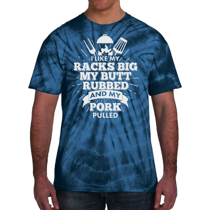 Funny I Like My Racks Big Butt Rubbed And Pork Pulled Tie-Dye T-Shirt