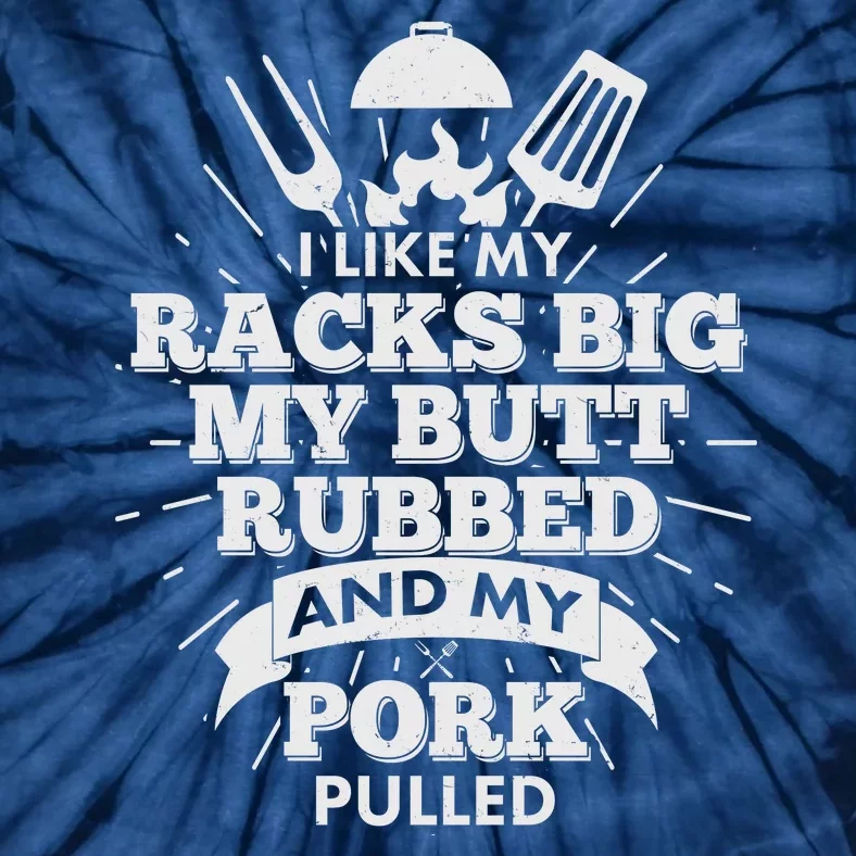 Funny I Like My Racks Big Butt Rubbed And Pork Pulled Tie-Dye T-Shirt